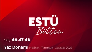 ESTÜ BÜLTEN'in Yaz Dönemi Sayısı Yayımlandı