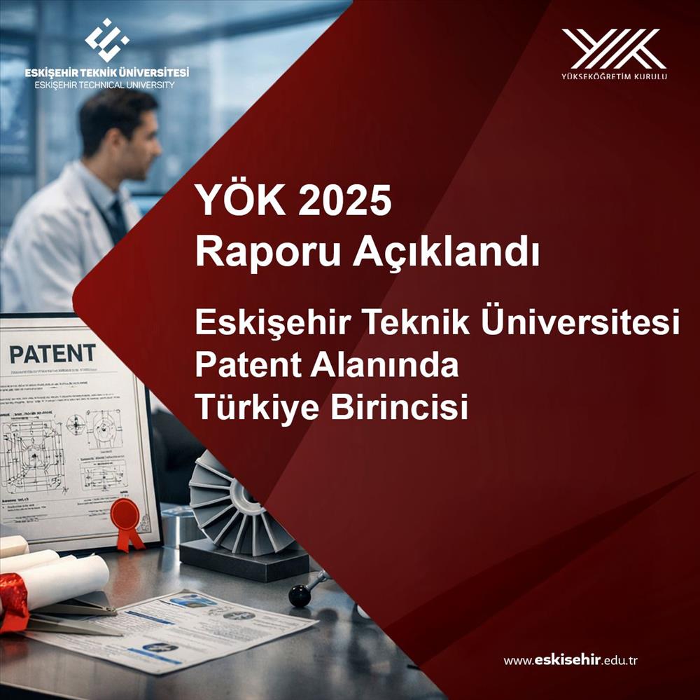 YÖK 2025 Raporu Açıklandı: Eskişehir Teknik Üniversitesi Patent Alanında Türkiye Birincisi