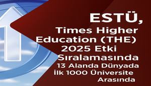 ESTÜ, Times Higher Education (THE) 2025 Etki Sıralamasında 13 Alanda Dünyada İlk 1000 Üniversite Arasında