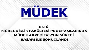 Eskişehir Teknik Üniversitesi Mühendislik Fakültesi Programlarında MÜDEK Akreditasyon Süreci Başarı ile Sonuçlandı