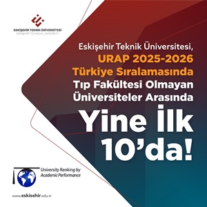 Eskişehir Teknik Üniversitesi, URAP 2025-2026 Türkiye Sıralamasında Yine İlk 10’da!