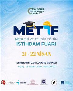 METİF Mesleki ve Teknik Eğitim İstihdam Fuarı Kapılarını Açıyor!