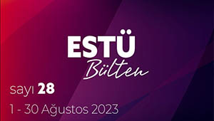 ESTÜ BÜLTEN'in 28. Sayısı Yayımlandı