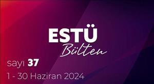 ESTÜ BÜLTEN'in 37. Sayısı Yayımlandı